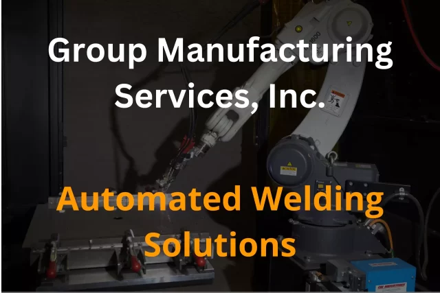 Automated Welding Solutions | Group Manufacturing Services, Inc.