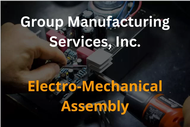 Electro-Mechanical Assembly | Group Manufacturing Services, Inc.
